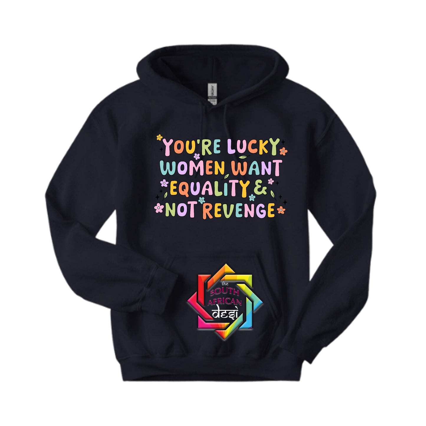 YOU'RE LUCKY WOMEN WANT EQUALITY NOT REVENGE | T-SHIRT/HOODIE/SWEATER | SUPPORT GBV
