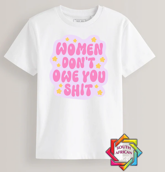 WOMEN DON'T OWE YOU SHIT | T-SHIRT/HOODIE/SWEATER | SUPPORT GBV