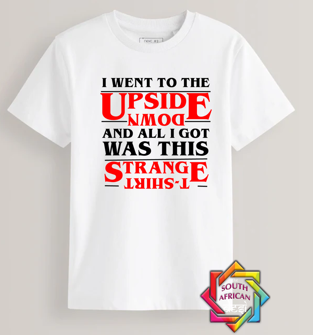I WENT TO THE UPSIDE DOWN AND ALL I GOT WAS THIS STRANGE  - STRANGER THINGS INSPIRED | T-SHIRT/HOODIE/SWEATER