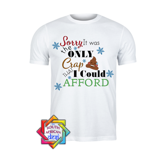 Sorry it was the only crap that I could afford | Christmas T-shirt