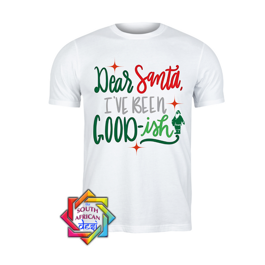 Dear Santa I've been good-ish | Christmas T-shirt