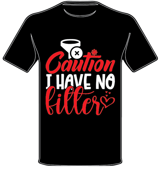 CANDID CAUTION I HAVE NO FILTER T SHIRT