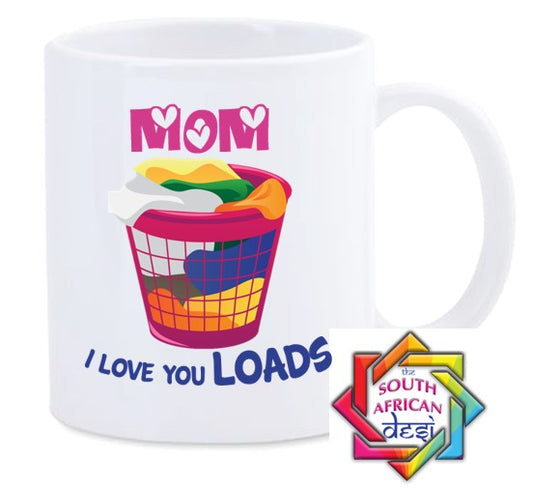 MOM I LOVE YOU LOADS MUG || MOTHERS DAY