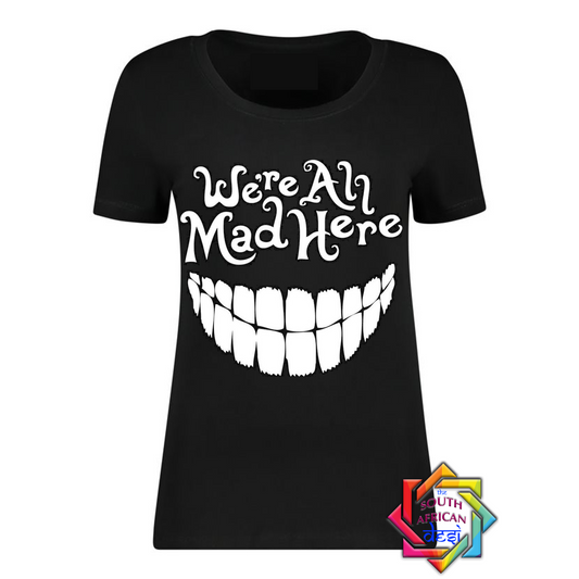 WE'RE ALL MAD HERE | MAD HATTER | ALICE IN WONDERLAND T SHIRT