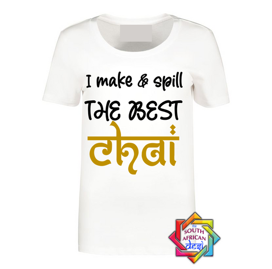 I MAKE & SPILL THE BEST CHAI T SHIRT