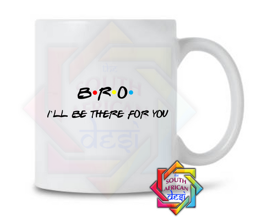 BRO - I'LL BE THERE FOR YOU | FRIENDS INSPIRED