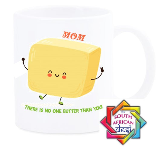 MOM THERE IS NO ONE BUTTER THAN YOU MUG || MOTHERS DAY