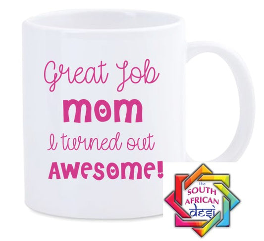 GREAT JOB MOM I TURNED OUT AWESOME MUG || MOTHERS DAY