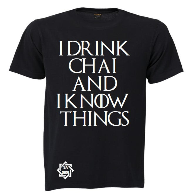 I DRINK CHAI AND I KNOW THINGS T SHIRT