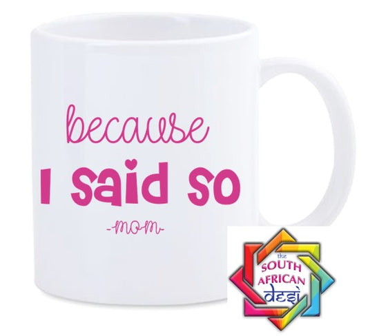 BECAUSE I SAID SO  MUG || MOTHERS DAY