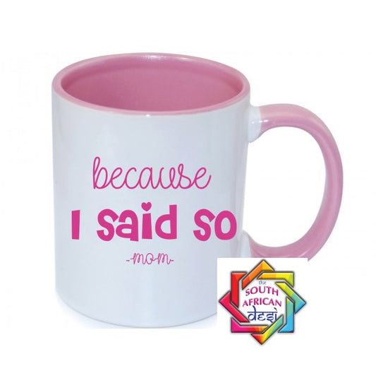 BECAUSE I SAID SO  MUG || MOTHERS DAY