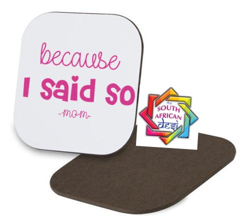 BECAUSE I SAID SO Coaster | MOTHERS DAY