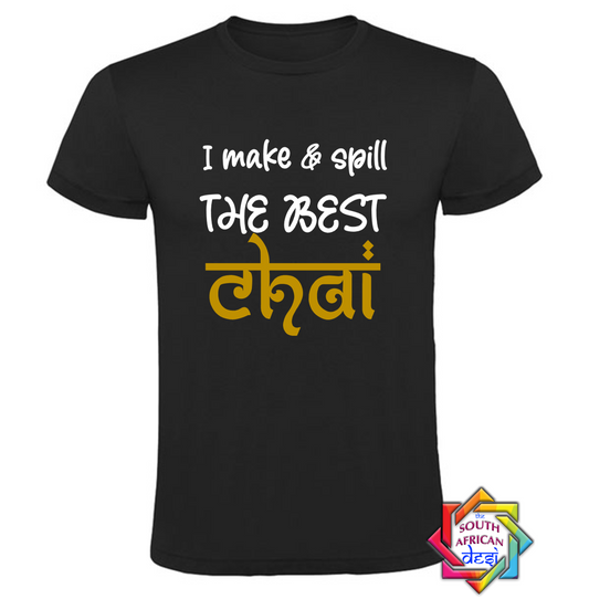 I MAKE & SPILL THE BEST CHAI T SHIRT