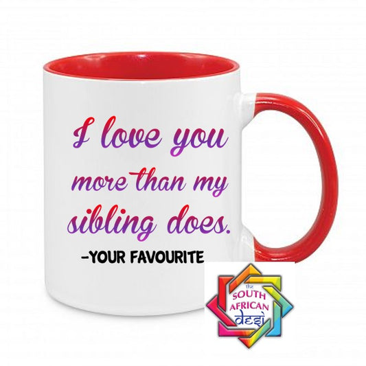 I LOVE YOU MORE THAN MY SIBLING DOES MUG || MOTHERS DAY