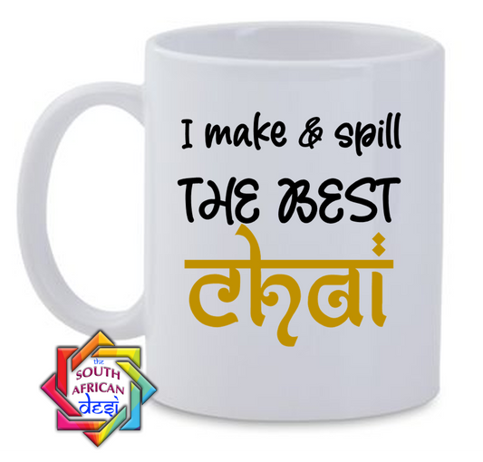 I MAKE & SPILL THE BEST CHAI MUG