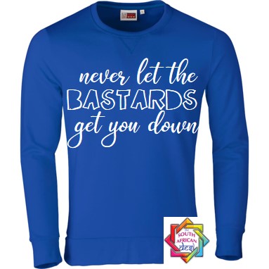 NEVER LET THE BASTARDS GET YOU DOWN (SCHITT'S CREEK INSPIRED) HOODIE/SWEATER | UNISEX