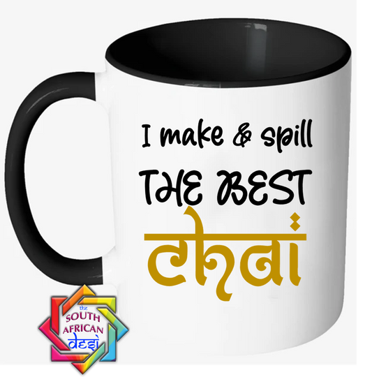 I MAKE & SPILL THE BEST CHAI MUG