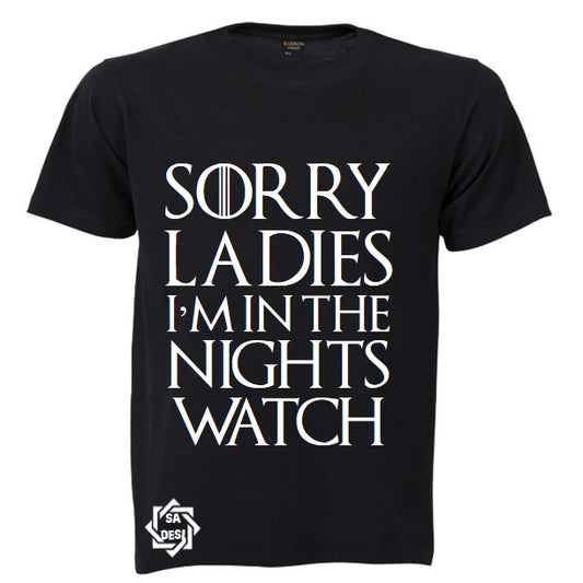 SORRY LADIES/GUYS I'M IN THE NIGHTS WATCH | GAME OF THRONES INSPIRED T SHIRT