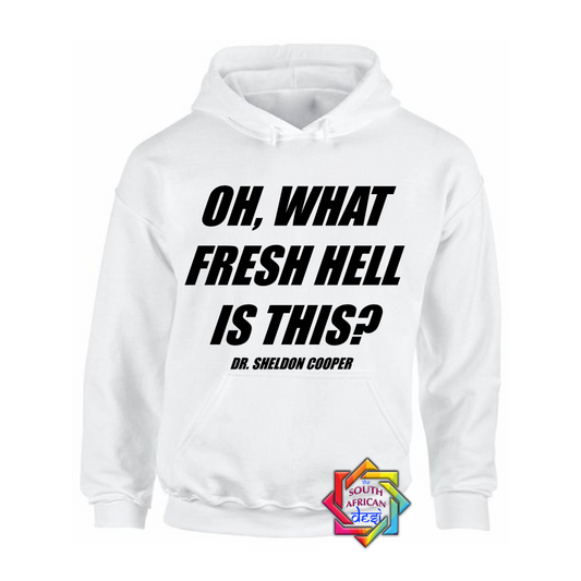 OH WHAT FRESH HELL IS THIS - DR SHELDON COOPER | BIG BANG THEORY INSPIRED HOODIE/SWEATER | UNISEX