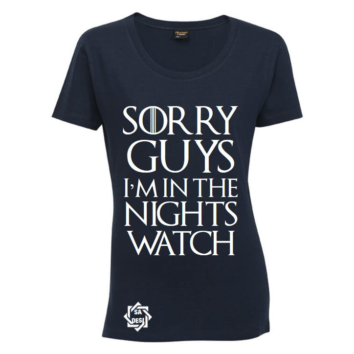 SORRY LADIES/GUYS I'M IN THE NIGHTS WATCH | GAME OF THRONES INSPIRED T SHIRT