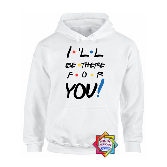 I'LL BE THERE FOR YOU (FRIENDS INSPIRED) HOODIE/SWEATER | UNISEX