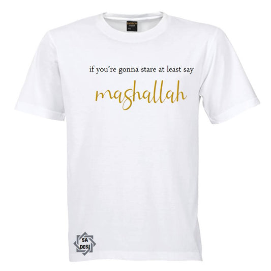 If you're gonna stare at least say MashAllah T-shirt