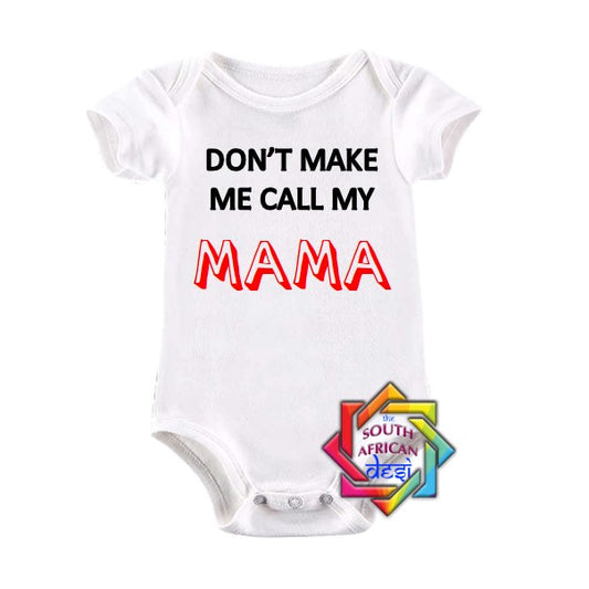 DON'T MAKE ME CALL MY MAMA BABY VEST/ONESIE