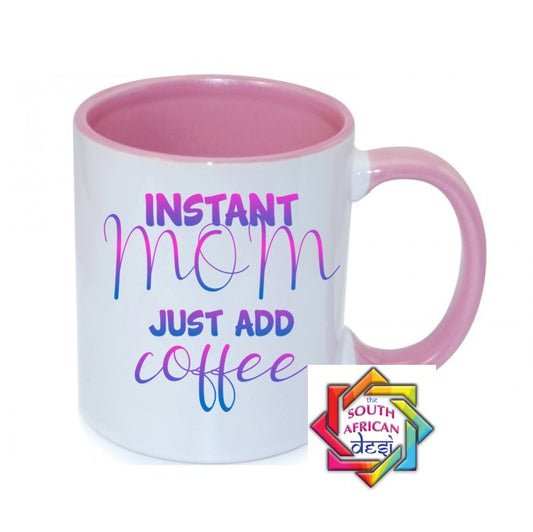 INSTANT MOM JUST ADD COFFEE MUG || MOTHERS DAY