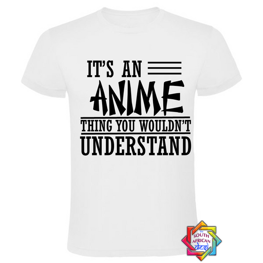 IT'S AN ANIME THING YOU WONT UNDERSTAND T SHIRT