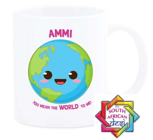 AMMI YOU MEAN THE WORLD TO ME MUG || MOTHERS DAY