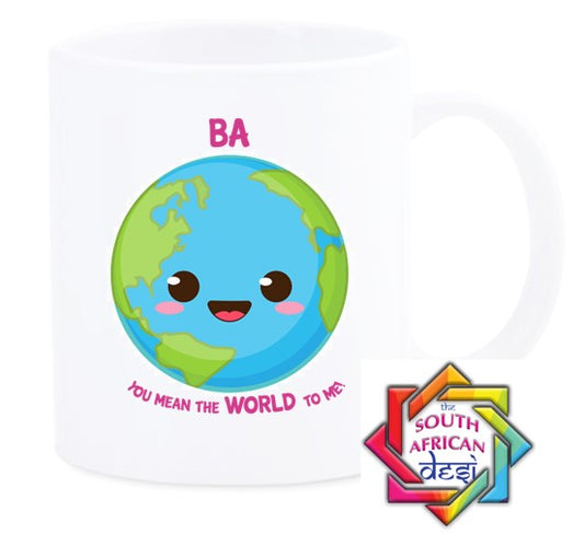 BA YOU MEAN THE WORLD TO ME MUG || MOTHERS DAY