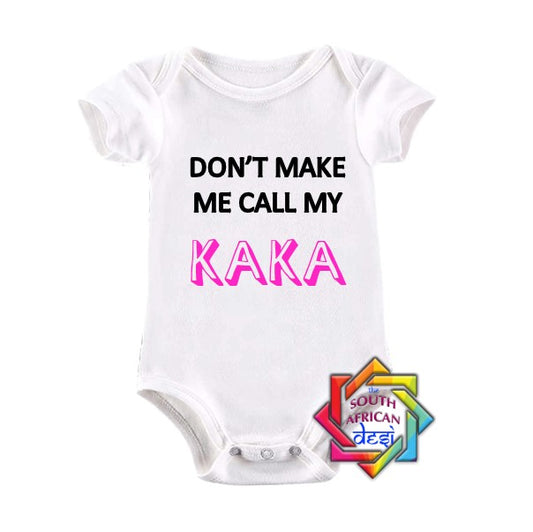 DON'T MAKE ME CALL MY KAKA BABY VEST/ONESIE