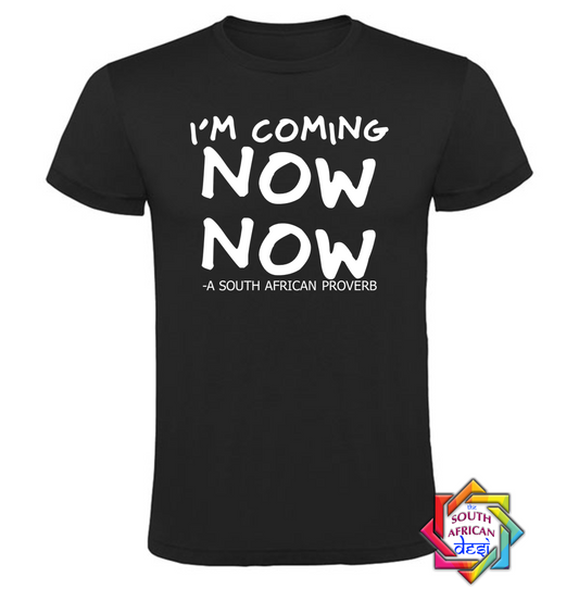 I'M COMING NOW NOW T-SHIRT