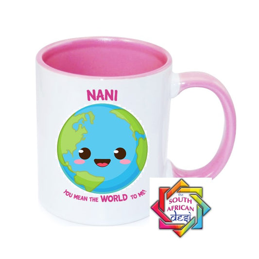 NANI YOU MEAN THE WORLD TO ME MUG || MOTHERS DAY