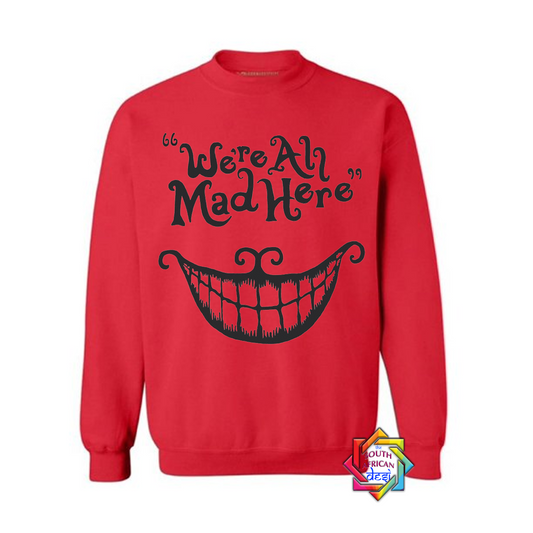 WE'RE ALL MAD HERE | DISNEY INSPIRED | HOODIE/SWEATER | UNISEX