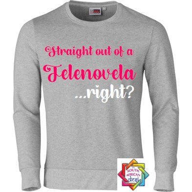 STRAIGHT OUT OF A TELENOVELA ... RIGHT? (JANE THE VIRGIN INSPIRED) HOODIE/SWEATER | UNISEX