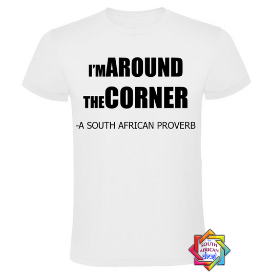 I'M AROUND THE CORNER T-SHIRT