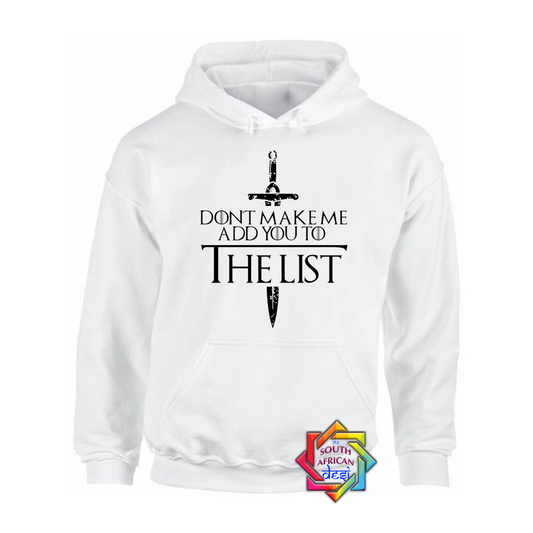 DON'T MAKE ME ADD YOU TO THE LIST | GAME OF THRONES INSPIRED | HOODIE/SWEATER | UNISEX