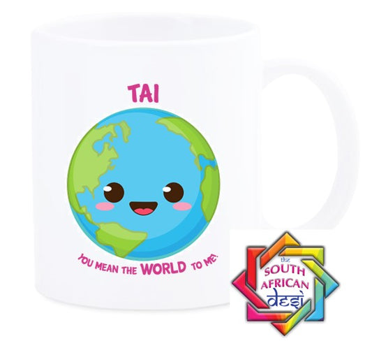 TAI YOU MEAN THE WORLD TO ME MUG || MOTHERS DAY