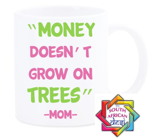 MONEY DOESN'T GROW ON TREES MUG || MOTHERS DAY