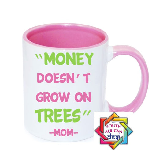 MONEY DOESN'T GROW ON TREES MUG || MOTHERS DAY