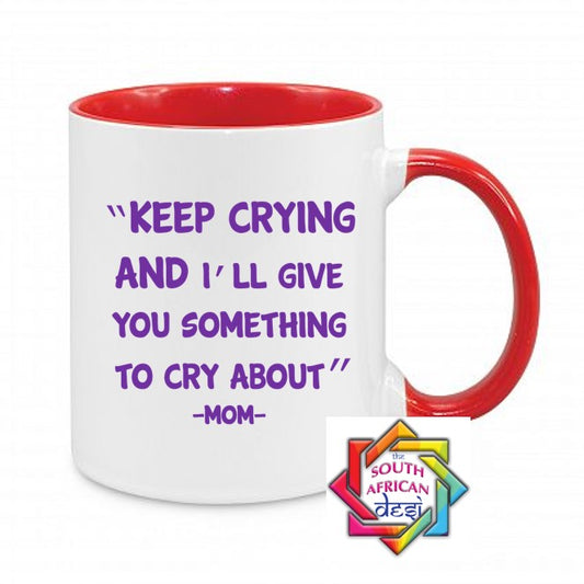 KEEP TRYING AND I'LL GIVE YOU SOMETHING TO CRY ABOUT MUG || MOTHERS DAY