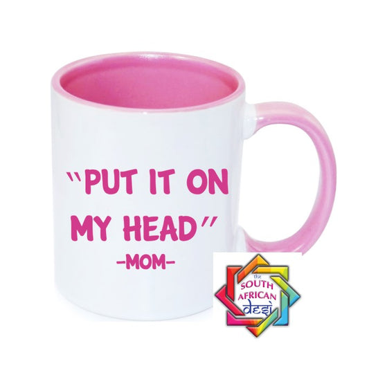 PUT IT ON MY HEAD MUG || MOTHERS DAY