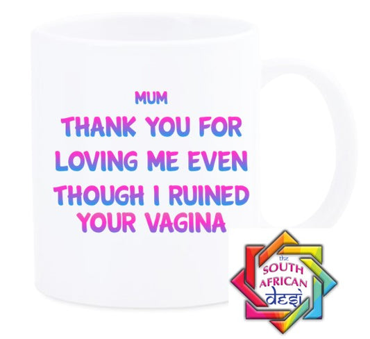 MUM THANK YOU FOR LOVING ME EVEN THOUGH I RUINED YOUR VAGINA MUG || MOTHERS DAY