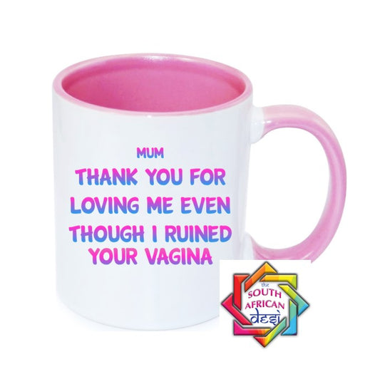 MUM THANK YOU FOR LOVING ME EVEN THOUGH I RUINED YOUR VAGINA MUG || MOTHERS DAY