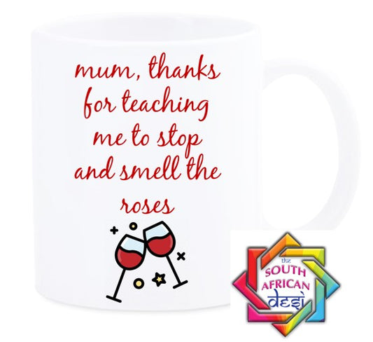MOM THANKS FOR TEACHING ME TO STOP AND SMELL THE ROSES MUG || MOTHERS DAY