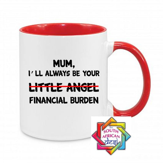 MUM I'LL ALWAYS BE YOUR FINANCIAL BURDEN MUG || MOTHERS DAY