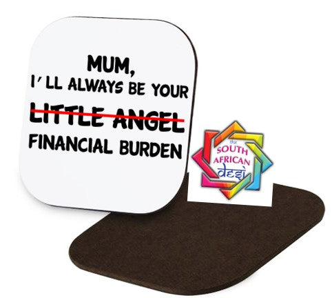 MUM I'LL ALWAYS BE YOUR FINANCIAL BURDEN Coaster | MOTHERS DAY