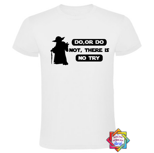 DO OR DO NOT THERE IS NO TRY - YODHA  | STAR WARS INSPIRED T SHIRT