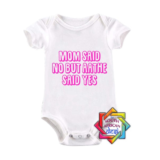 MUM SAID NO BUT AATHE SAID YES BABY VEST/ONESIE